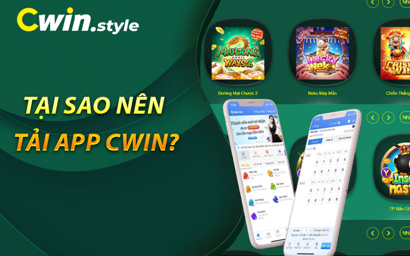 Tại sao nên tải app Cwin?