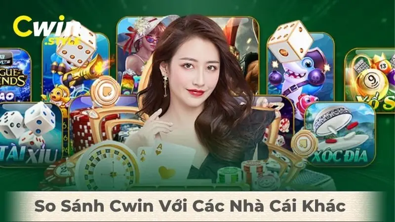 So Sánh Cwin Với Các Nhà Cái Khác